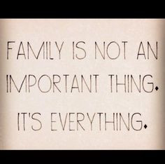 ... Families are forever. Family over everything... Or at least that's how