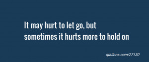 Image for Quote #27130: It may hurt to let go, but sometimes it hurts ...