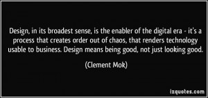 ... . Design means being good, not just looking good. - Clement Mok