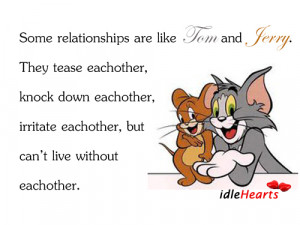 Some Relationships Are Like Tom And Jerry. They Tease…