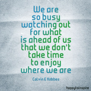 just-enjoy-where-we-are-and-take-the-time-to-enjoy-quote-quotes-about ...