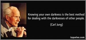 ... method for dealing with the darknesses of other people. - Carl Jung