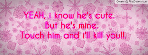 ... he's cute. but he's mine.touch him and i'll kill you!!. , Pictures