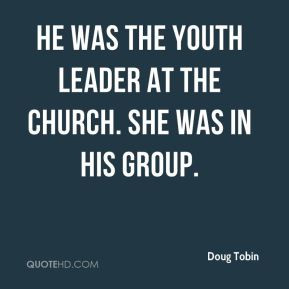 ... Tobin - He was the youth leader at the church. She was in his group