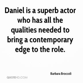 Barbara Broccoli - Daniel is a superb actor who has all the qualities ...