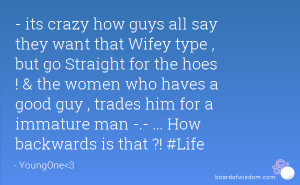 guys all say they want that Wifey type , but go Straight for the hoes ...