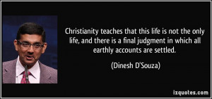 Christianity teaches that this life is not the only life, and there is ...