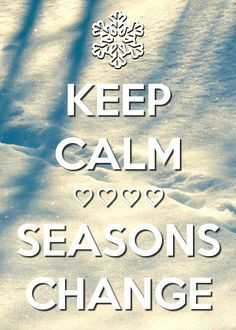 seasons #change #quotes #winter #fall #keepcalm #snow More