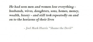 Quote from Shame the Devil by Joel Mark Harris www.joelmarkharris.com ...