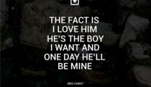 ... Fact Is I love Him He’s The Boy I Want And One Day He’ll Be MINE