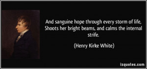 And sanguine hope through every storm of life, Shoots her bright beams ...