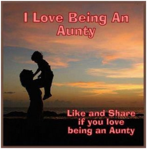 love being an aunty. Unknown