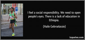 ... eyes. There is a lack of education in Ethiopia. - Haile Gebrselassie