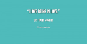 quote Brittany Murphy i love being in love 220290 png