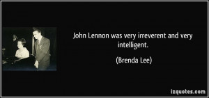 john lennon was very irreverent and very intelligent brenda lee