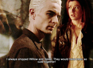 always shipped Willow and Spike. They would have been so cute ...