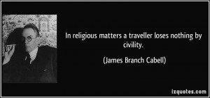 matters a traveller loses nothing by civility James Branch Cabell