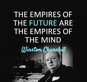 ... the future are empires of the mind. Winston Churchill #quote #taolife