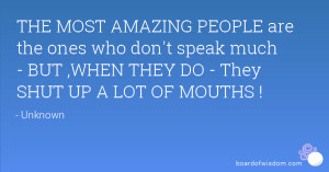 THE MOST AMAZING PEOPLE are the ones who don't speak much - BUT ,WHEN ...