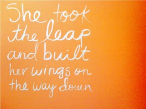 She took the leap and built her wings on the way down.
