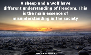 sheep and a wolf have different understanding of freedom. This is ...