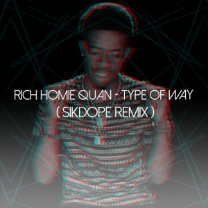 Rich Homie Quan – Type Of Way (Sikdope Remix) [Freebie/Big Room/Trap ...