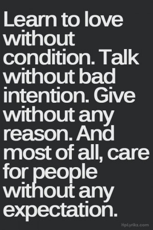 ... any reason. And Most of all, care for people without any expectation