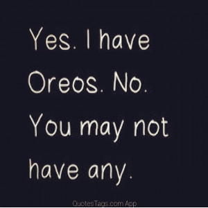 Yes I have oreos