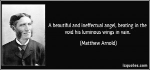 ... , beating in the void his luminous wings in vain. - Matthew Arnold
