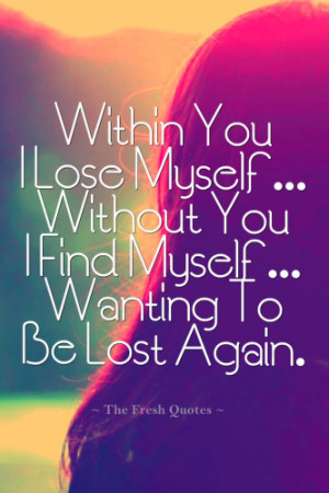 ... Lose Myself...Without You I Find Myself Wanting To Be Lost Again..png