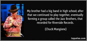 My brother had a big band in high school; after that we continued to ...