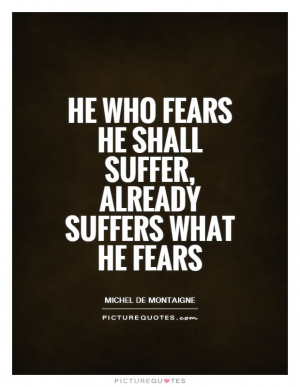 Quotes Worry Quotes Suffering Quotes Suffer Quotes Michel De Montaigne ...
