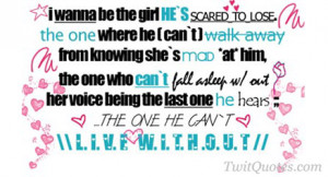 wanna be the girl he's scared to lose.The one where he can't walk ...