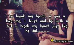 he broke my heart but i still love him quotes you broke my heart poems