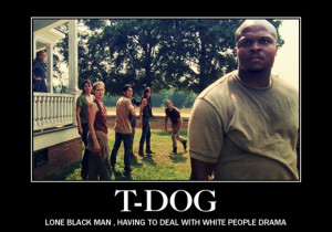 And let’s not forget about T-Dog, everybody’s favorite forgettable ...