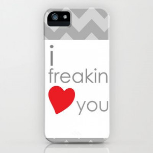 freakin love you ... funny romance print iPhone & iPod Case by ...