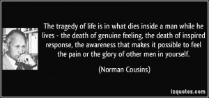 The tragedy of life is in what dies inside a man while he lives - the ...