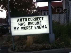 Auto correct has become my worst enema - | - Auto Correct Text Fails