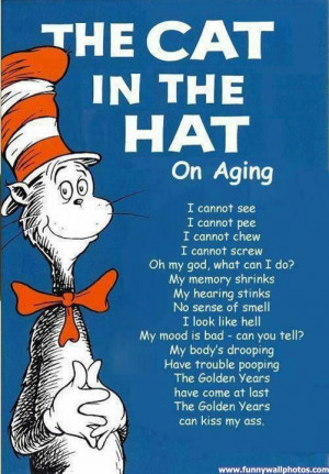 Dr. Seuss on aging-very funny! :)