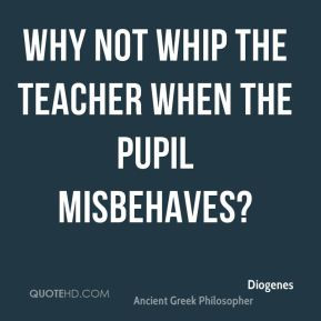 diogenes quote why not whip the teacher when the pupil misbehaves jpg