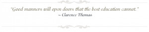 Good manners will open doors that the best education cannot