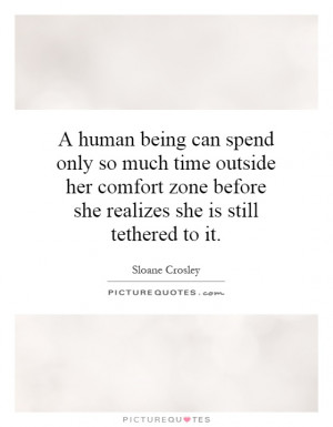 human being can spend only so much time outside her comfort zone ...