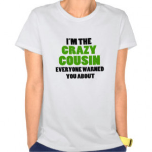 Crazy Cousin You Were Warned About Tees