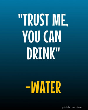 Drink Water Quotes You can drink