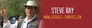 Catholic author, speaker, blogger and apologist Steve Ray ( www ...