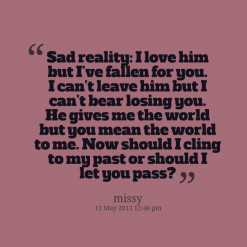 thumbnail of quotes Sad reality: I love him but I’ve fallen for you ...