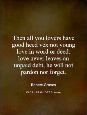 Then all you lovers have good heed vex not young love in word or deed ...