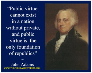 John Adams Poster, Public virtue cannot exist in a nation without ...