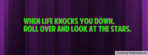 when life knocks you down , Pictures , roll over and look at the stars ...