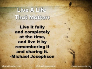 Post image for QUOTE & POSTER: Live A Life That Matters Live it fully ...